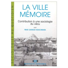 La ville mémoire. Contribution à une sociologie du vécu - Bouchrara-Zannad Traki
