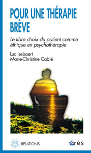 POUR UNE THERAPIE BREVE. Le libre choix du patient comme éthique en psychothérapie - Cabié Marie-Christine ; Isebaert Luc