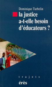 LA JUSTICE A-T-ELLE BESOIN D'EDUCATEURS ? De l'ES à LA PJJ - Turbelin Dominique