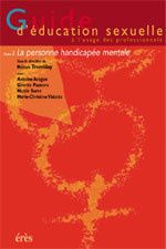 GUIDE D'EDUCATION SEXUELLE A L'USAGE DES PROFESSIONNELS. TOME 2 LA PERSONNE HANDICAPEE MENTALE - TREMBLAY REJEAN