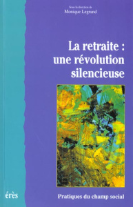 La retraite : une révolution silencieuse - Legrand Monique ; Guillemard Anne-Marie