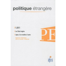 Politique étrangère N° 1, Printemps 2011 : Les Etats fragiles ; Le Japon, d'un modèle à l'autre - Bauchard Denis ; Pajon Céline