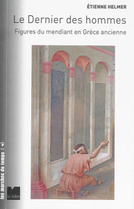 Le dernier des hommes / Figures du mendiant en Grèce ancienne - Helmer Etienne