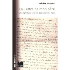 LA LETTRE DE MON PERE - UNE FAMILLE DE TUNIS DANS L'ENFER N - GASQUET FREDERIC