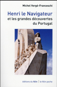 Henri le Navigateur et les grandes découvertes du Portugal - Vergé-Franceschi Michel