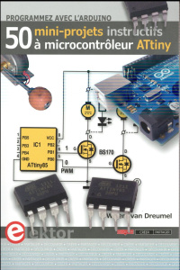 Programmez avec l'Arduino. 50 mini-projets instructifs à microcontrôleur ATtiny - Dreumel Willem van ; Mehren Jean-Louis