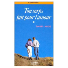 TON CORPS FAIT POUR L'AMOUR. Tome 1 - DANIEL-ANGE