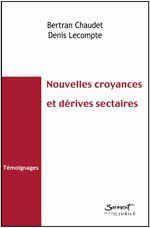 Nouvelles croyances, thérapies alternatives : des dérives possibles. Témoignages - Lecompte Denis - Chaudet Bertran