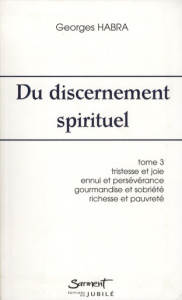Du discernement spirituel. Tome 3, Tristesse et joie, ennui et persévérance, gourmandise et sobriété - Habra Georges - Courau Hervé