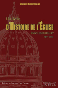 Un siècle d'histoire de l'Eglise avec Henri Rollet (1917-2003) - Rollet Jacques-Hubert ; Poupard Paul