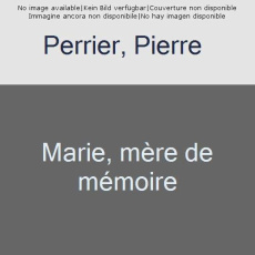 Marie. Mère de mémoire - Perrier Pierre