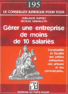 Gérer une entreprise de moins de 10 salariés. Comptabilité et fiscalité de la petite entreprise - Duprez Guillaume ; Vanhalwyn Nicolas