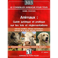Animaux : guide juridique et pratique sur les lois et réglementations. Animaux domestiques, animaux - Roucous Daniel