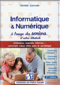 Informatique et numérique à l'usage des seniors / Ordinateur, logiciels, internet.... Comment mieux - Germain Michèle