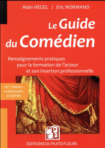 Le guide du comédien. Renseignements pratiques pour la formation de l'acteur et son insertion profes - Hegel Alain ; Normand Eric ; Mesguich Daniel