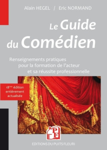 Le guide du comédien. Renseignements pratiques pour la formation de l'acteur et son insertion profes - Hegel Alain ; Normand Eric ; Mesguich Daniel