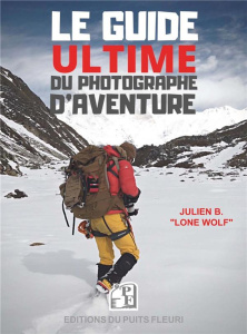 Le guide ultime du photographe d'aventure - B. Julien