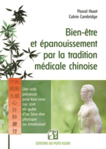 Bien-être et épanouissement par la tradition médicale chinoise. Une aide précieuse à tous ceux qui s - Cambridge Calvin ; Huart Pascal
