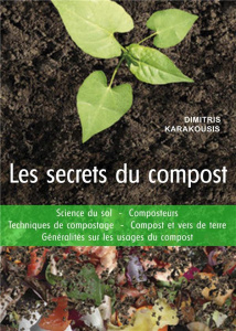 Les secrets du compost. Science du sol, composteurs, techniques de compostage, compost et vers de te - Karakousis Dimitris