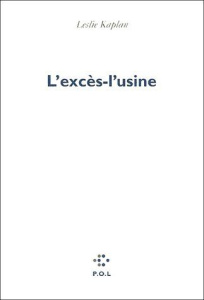 L'excès-l'usine - Kaplan Leslie ; Duras Marguerite