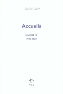 Journal / Charles Juliet Tome 4 : Accueils 1982-1988 - Juliet Charles