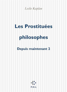Depuis maintenant Tome 2 : Les prostituées philosophes - Kaplan Leslie