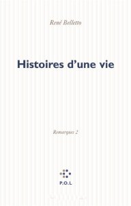 Histoire d'une vie. Tome 2 : Remarques - Belletto René