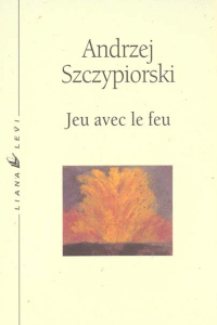 Jeu avec le feu - Szczypiorski Andrzej
