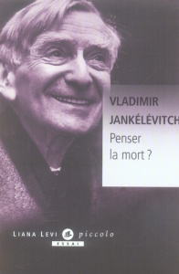 Penser la mort ? - Jankélévitch Vladimir