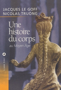 Une histoire du corps au Moyen Age - Le Goff Jacques ; Truong Nicolas