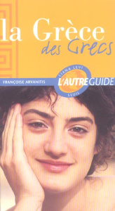 La Grèce des Grecs - Arvanitis Françoise