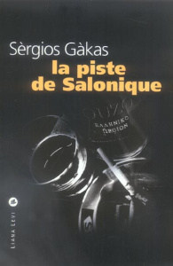 La piste de Salonique - Gàkas Sèrgios ; Volkovitch Michel
