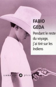 Pendant le reste du voyage, j'ai tiré sur les Indiens - Geda Fabio ; Nechtschein Augusta