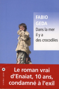 Dans la mer il y a des crocodiles. L'histoire vraie d'Enaiatollah Akbari - Geda Fabio ; Akbari Enaiatollah ; Sfez Samuel