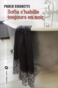 Sofia s'habille toujours en noir - Cognetti Paolo ; Bauer Nathalie