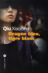 Dragon bleu, tigre blanc - Qiu Xiaolong ; Pralon Adélaïde