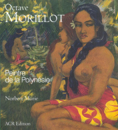 Octave Morillot. Peintre de la Polynésie (1878-1931) - Murie Norbert ; Winkler Sandy W.