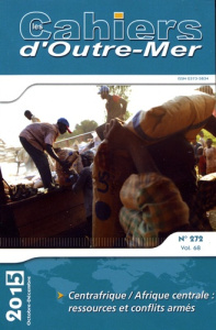 Les Cahiers d'Outre-Mer N° 272, octobre-décembre 2015 : Centrafrique / Afrique centrale : ressources - Chauvin Emmanuel ; Lallau Benoît ; Magrin Géraud