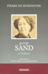 George Sand à Nohant. Sa vie, sa maison, ses voyages, ses demeures - Boisdeffre Pierre de