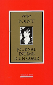 Journal intime d'un coeur (1980-2005) - Point Elisa ; Moireau Jean-Claude ; Monin Luc-Jose