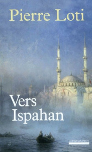 Vers Ispahan. Suivi de Notes prises en Perse - Loti Pierre ; Desbruères Michel
