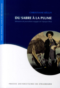 Du sabre à la plume. Mémoires de journalistes engagés de l'époque Meiji - Séguy Christiane