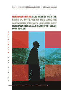 Hermann Hesse, écrivain et peintre. L'art du paysage et des jardins, Textes en français et en allema - Battiston Régine ; Goldblum Sonia