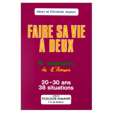 Faire sa vie à deux. La construction de l'amour, 38 situations pour les 20-30 ans - Joyeux Henri ; Joyeux Christine