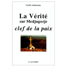 La vérité sur Medjugorje, clef de la paix - Auboyneau Cyrille
