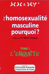 L'HOMOSEXUALITE MASCULINE POURQUOI ? Tome 1, l'enquête