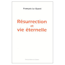 Résurrection et vie éternelle - Le Quéré François