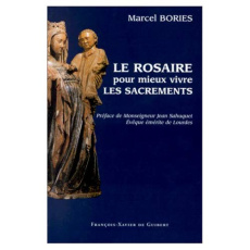 LE ROSAIRE POUR MIEUX VIVRE LES SACREMENTS. Préface de Monseigneur Jean Sahuquet, Evêque émérite de - Bories Marcel