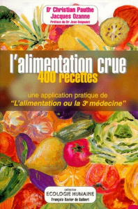 L'alimentation crue en 400 recettes. Une application pratique de "L'alimentation ou la troisième méd - Ozanne Jacques ; Pauthe Christian