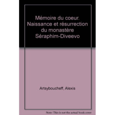 Mémoire du coeur. Naissance et résurrection du monastère Séraphim-Diveevo - Artsyboucheff Alexis